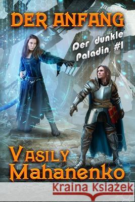 Der Anfang (Der dunkle Paladin Buch 1): LitRPG-Serie Vasily Mahanenko 9788076198050 Magic Dome Books - książka