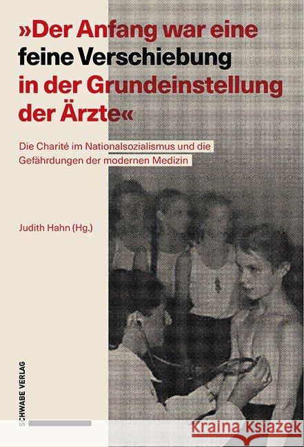 'der Anfang War Eine Feine Verschiebung in Der Grundeinstellung Der Arzte': Die Charite Im Nationalsozialismus Und Die Gefahrdungen Der Modernen Mediz Hahn, Judith 9783757400354 Schwabe Verlagsgruppe - książka