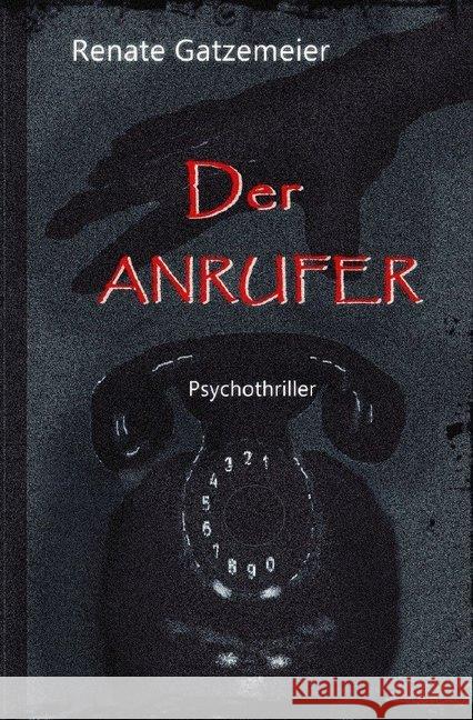 Der Anrufer : Psycho-Thriller Gatzemeier, Renate 9783746715827 epubli - książka