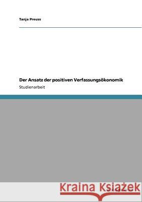Der Ansatz der positiven Verfassungsökonomik Preuss, Tanja 9783656991212 Grin Verlag - książka