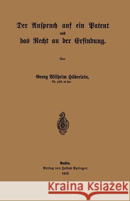 Der Anspruch Auf Ein Patent Und Das Recht an Der Erfindung Georg Wilhel Georg Wilhelm Haberlein 9783642939860 Springer - książka