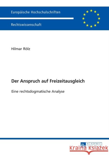 Der Anspruch Auf Freizeitausgleich: Eine Rechtsdogmatische Analyse Rölz, Hilmar 9783631724804 Peter Lang Gmbh, Internationaler Verlag Der W - książka