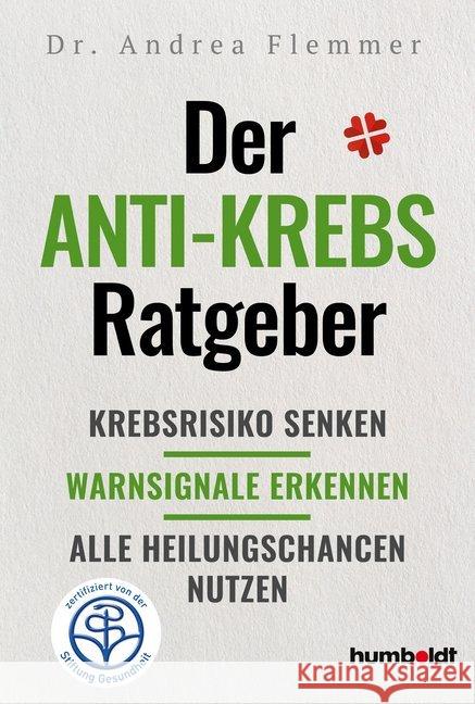 Der Anti-Krebs-Ratgeber : Krebsrisiko senken. Warnsignale erkennen, Alle Heilungschancen nutzen. Zertifiziert von der Stiftung Gesundheit Flemmer, Andrea 9783842629073 Humboldt - książka