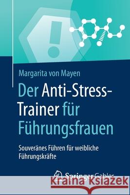 Der Anti-Stress-Trainer Für Führungsfrauen: Souveränes Führen Für Weibliche Führungskräfte Von Mayen, Margarita 9783658123963 Springer Gabler - książka