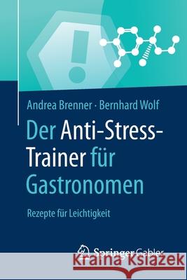 Der Anti-Stress-Trainer Für Gastronomen: Rezepte Für Leichtigkeit Brenner, Andrea 9783658221904 Springer Gabler - książka