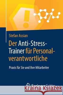 Der Anti-Stress-Trainer Für Personalverantwortliche: Praxis Für Sie Und Ihre Mitarbeiter Stefan Assian, Peter Buchenau 9783658225988 Springer Gabler - książka