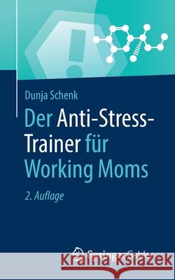 Der Anti-Stress-Trainer Für Working Moms Dunja Schenk 9783658345136 Springer Gabler - książka