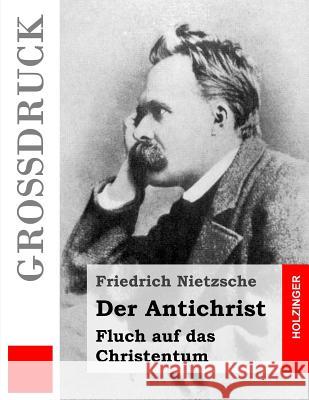 Der Antichrist (Großdruck): Fluch auf das Christentum Nietzsche, Friedrich Wilhelm 9781502958426 Createspace - książka