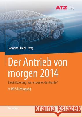 Der Antrieb Von Morgen 2014: Elektrifizierung: Was Erwartet Der Kunde? 9. Mtz-Fachtagung Liebl, Johannes 9783658237844 Springer Vieweg - książka