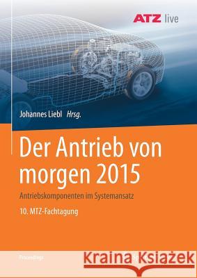 Der Antrieb Von Morgen 2015: Antriebskomponenten Im Systemansatz 10. Mtz-Fachtagung Liebl, Johannes 9783658209544 Springer Vieweg - książka