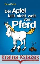 Der Apfel fällt nicht weit vom Pferd : Weitere Episoden aus dem Leben eines Landtierarztes Christ, Hans 9783853652527 Sammler - książka