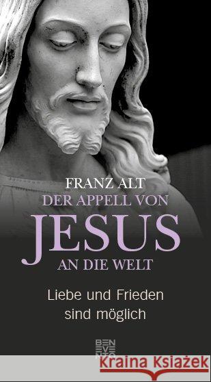 Der Appell von Jesus an die Welt : Liebe und Frieden sind möglich Alt, Franz 9783710900303 Benevento - książka