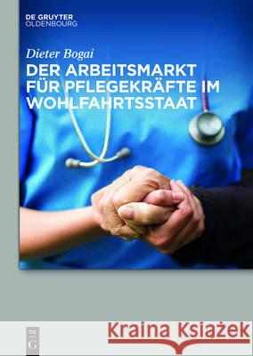 Der Arbeitsmarkt Für Pflegekräfte Im Wohlfahrtsstaat Bogai, Dieter 9783110440249 De Gruyter Oldenbourg - książka