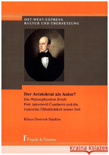 Der Aristokrat als Autor? : Die 'Philosophischen Briefe' Petr Jakovlevic Caadaevs und die russische Öffentlichkeit seiner Zeit Städtke, Klaus-Dietrich 9783732901845 Frank und Timme GmbH - książka