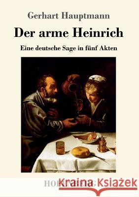 Der arme Heinrich: Eine deutsche Sage in fünf Akten Gerhart Hauptmann 9783743719774 Hofenberg - książka