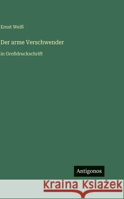 Der arme Verschwender: in Gro?druckschrift Ernst Wei? 9783566116361 Antigonos Verlag - książka