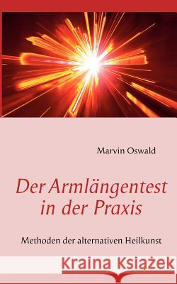 Der Armlängentest in der Praxis: Methoden der alternativen Heilkunst Oswald, Marvin 9783842356061 Books on Demand - książka