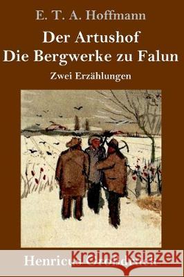 Der Artushof / Die Bergwerke zu Falun (Großdruck): Zwei Erzählungen Hoffmann, E. T. a. 9783847838432 Henricus - książka