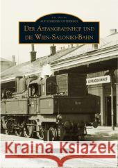 Der Aspangbahnhof und die Wien-Saloniki-Bahn Kletter, Gerhard   9783897029286 Sutton Verlag - książka