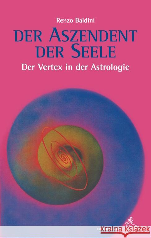 Der Aszendent der Seele: Der Vertex in der Astrologie Baldini, Renzo   9783925100628 Chiron - książka