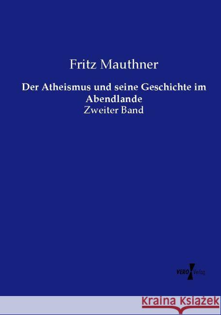 Der Atheismus und seine Geschichte im Abendlande : Zweiter Band Mauthner, Fritz 9783737222747 Vero Verlag - książka