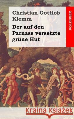 Der auf den Parnass versetzte grüne Hut Klemm, Christian Gottlob 9781482590197 Createspace - książka