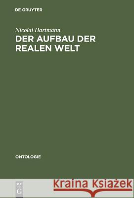 Der Aufbau Der Realen Welt: Grundriß Der Allgemeinen Kategorienlehre Nicolai Hartmann 9783111075716 De Gruyter - książka