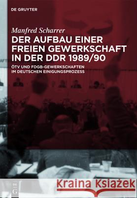 Der Aufbau einer freien Gewerkschaft in der DDR 1989/90 Manfred Scharrer 9783110254327 De Gruyter - książka