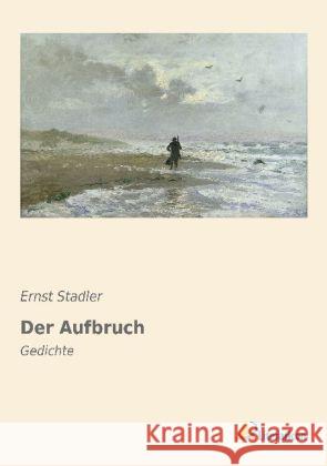 Der Aufbruch : Gedichte Stadler, Ernst 9783956972263 Literaricon - książka