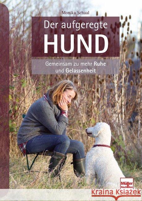 Der aufgeregte Hund : Gemeinsam zu mehr Ruhe und Gelassenheit Schaal, Monika 9783275021024 Müller Rüschlikon - książka