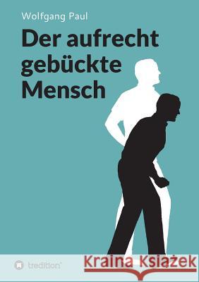 Der aufrecht gebückte Mensch Paul, Wolfgang 9783748273110 tredition - książka