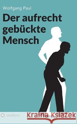 Der aufrecht gebückte Mensch Paul, Wolfgang 9783748273127 tredition - książka