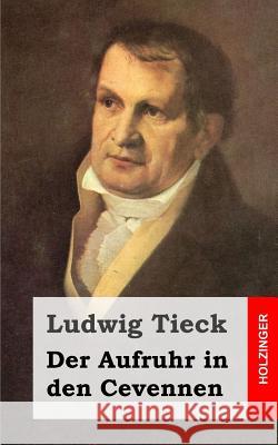 Der Aufruhr in den Cevennen Tieck, Ludwig 9781482769043 Createspace - książka