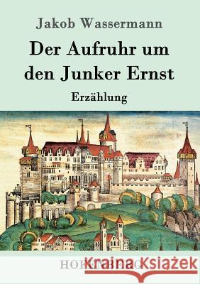 Der Aufruhr um den Junker Ernst: Erzählung Jakob Wassermann 9783843089241 Hofenberg - książka