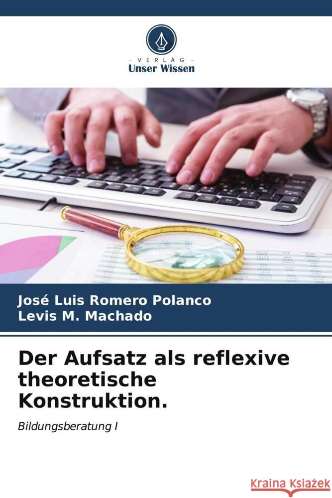 Der Aufsatz als reflexive theoretische Konstruktion. Jos? Luis Romer Levis M. Machado 9786206864691 Verlag Unser Wissen - książka