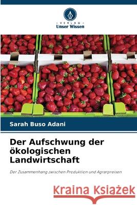 Der Aufschwung der ökologischen Landwirtschaft Buso Adani, Sarah 9786209099595 Verlag Unser Wissen - książka