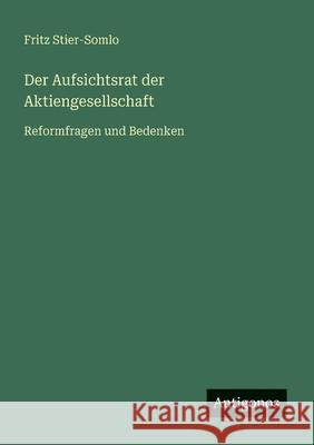 Der Aufsichtsrat der Aktiengesellschaft: Reformfragen und Bedenken Fritz Stier-Somlo 9783563169155 Antigonos Verlag - książka
