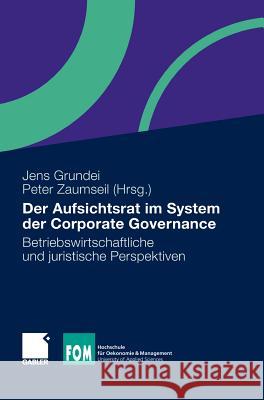Der Aufsichtsrat Im System Der Corporate Governance: Betriebswirtschaftliche Und Juristische Perspektiven Grundei, Jens 9783834931924 Gabler - książka