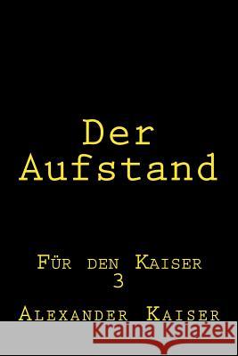 Der Aufstand: Für den Kaiser Kaiser, Alexander 9781505546194 Createspace - książka