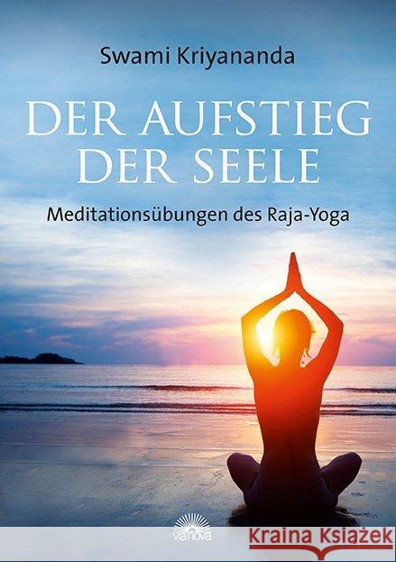 Der Aufstieg der Seele : Meditationsübungen des Raja-Yoga Kriyananda, Swami 9783866162983 Via Nova - książka