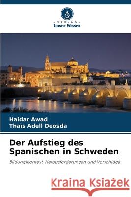 Der Aufstieg des Spanischen in Schweden Awad, Haidar, Adell Deosda, Thaïs 9786200701510 Verlag Unser Wissen - książka
