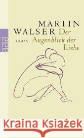 Der Augenblick der Liebe : Roman Walser, Martin   9783499240201 Rowohlt TB. - książka