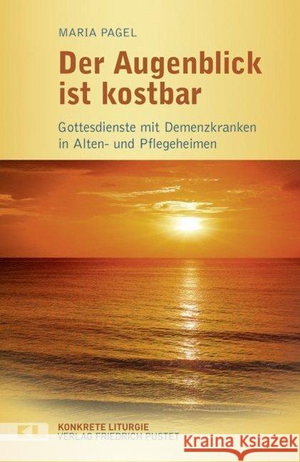 Der Augenblick ist kostbar : Gottesdienste mit Demenzkranken in Alten- und Pflegeheimen Pagel, Maria 9783791725307 Pustet, Regensburg - książka