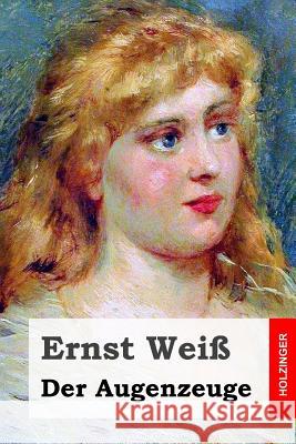 Der Augenzeuge Ernst Weiss 9781508711322 Createspace - książka