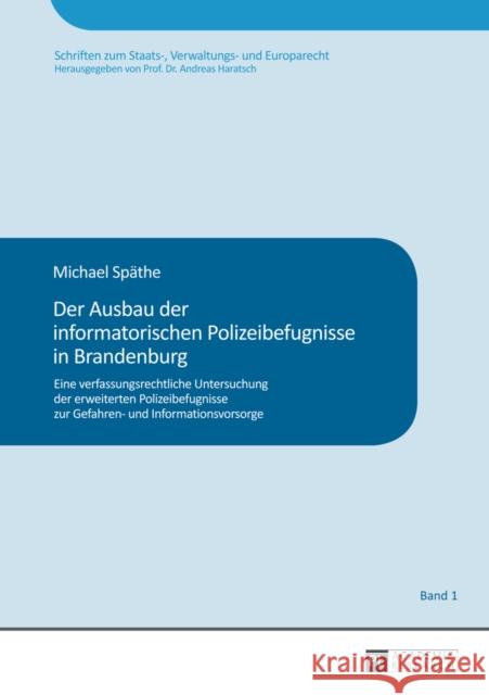 Der Ausbau Der Informatorischen Polizeibefugnisse in Brandenburg: Eine Verfassungsrechtliche Untersuchung Der Erweiterten Polizeibefugnisse Zur Gefahr Haratsch, Andreas 9783631641989 Peter Lang Gmbh, Internationaler Verlag Der W - książka