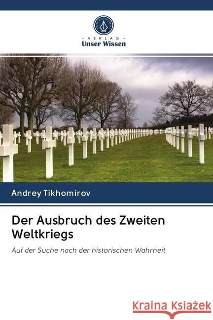 Der Ausbruch des Zweiten Weltkriegs : Auf der Suche nach der historischen Wahrheit Tikhomirov, Andrey 9786200986832 Sciencia Scripts - książka