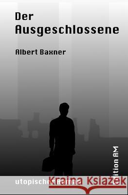 Der Ausgeschlossene Albert Baxner 9781503172746 Createspace - książka