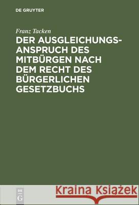 Der Ausgleichungsanspruch des Mitbürgen nach dem Recht des Bürgerlichen Gesetzbuchs Tacken, Franz 9783111315508 Walter de Gruyter - książka