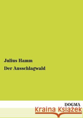 Der Ausschlagwald Hamm, Julius 9783955071523 Dogma - książka