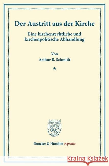 Der Austritt Aus Der Kirche: Eine Kirchenrechtliche Und Kirchenpolitische Abhandlung Schmidt, Arthur B. 9783428169207 Duncker & Humblot - książka